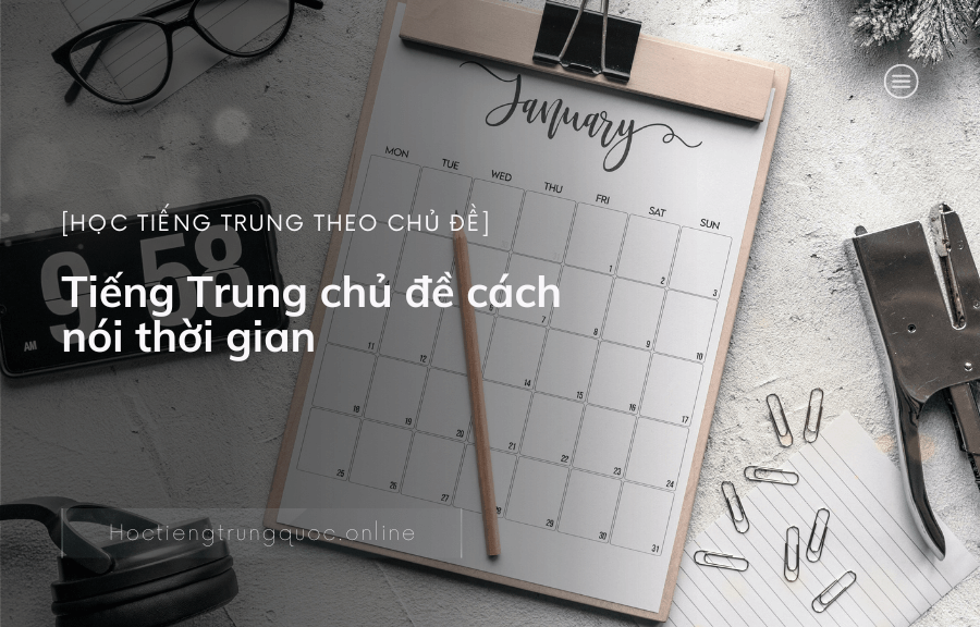 Tiếng Trung chủ đề cách nói thời gian