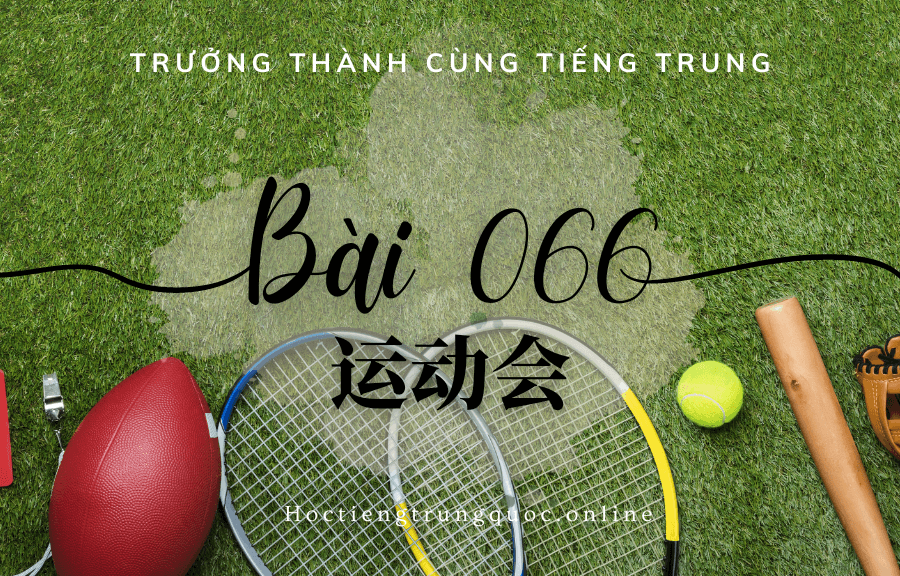 Trưởng thành cùng tiếng Trung - Bài 066