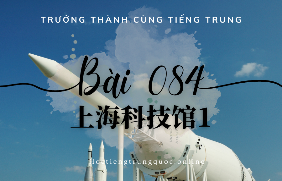 Trưởng thành cùng tiếng Trung - Bài 084