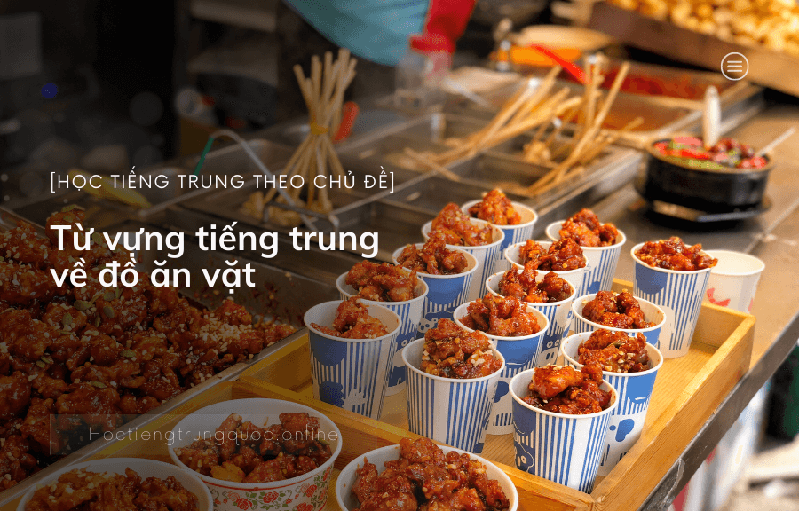 Từ vựng tiếng trung về đồ ăn vặt