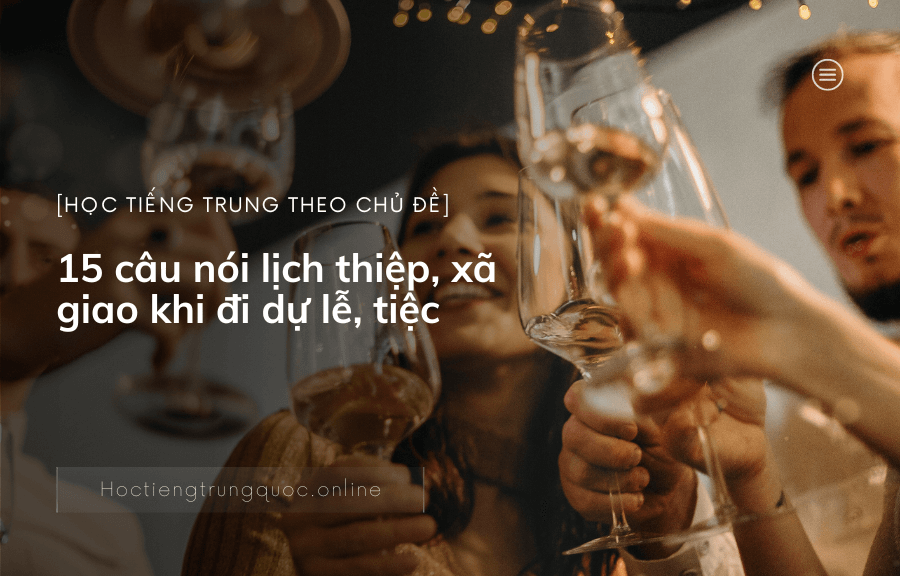 15 câu nói lịch thiệp, xã giao khi đi dự lễ, tiệc