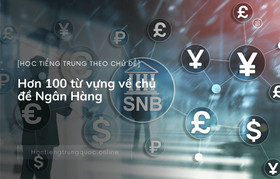 Hơn 100 từ vựng về chủ đề Ngân Hàng