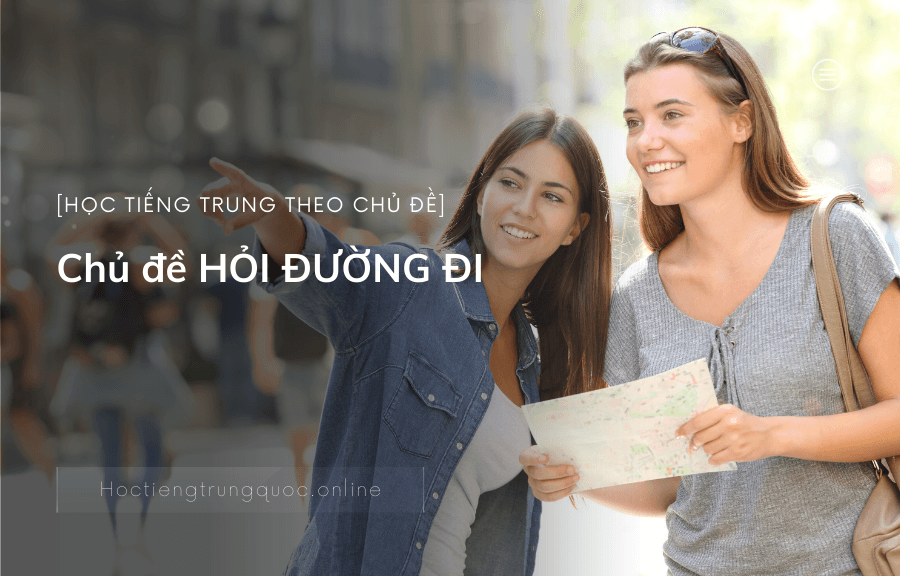 Những mẫu câu giao tiếp chủ đề HỎI ĐƯỜNG ĐI