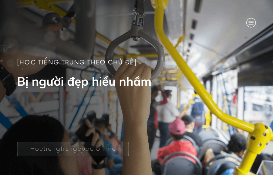 Học tiếng Trung theo chủ đề - Bị người đẹp hiểu nhầm