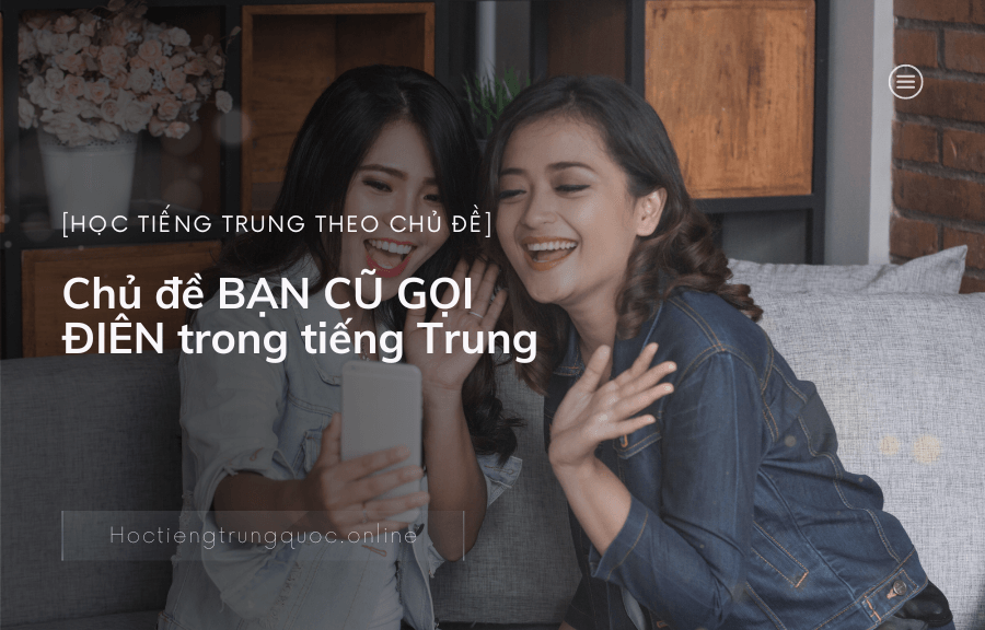 Chủ đề BẠN CŨ GỌI ĐIÊN trong tiếng Trung