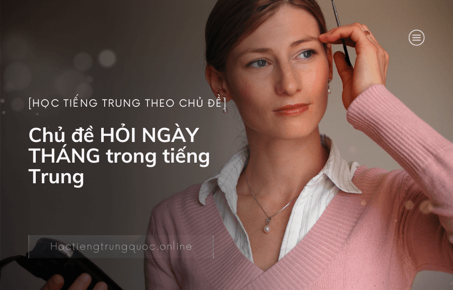Chủ đề HỎI NGÀY THÁNG trong tiếng Trung