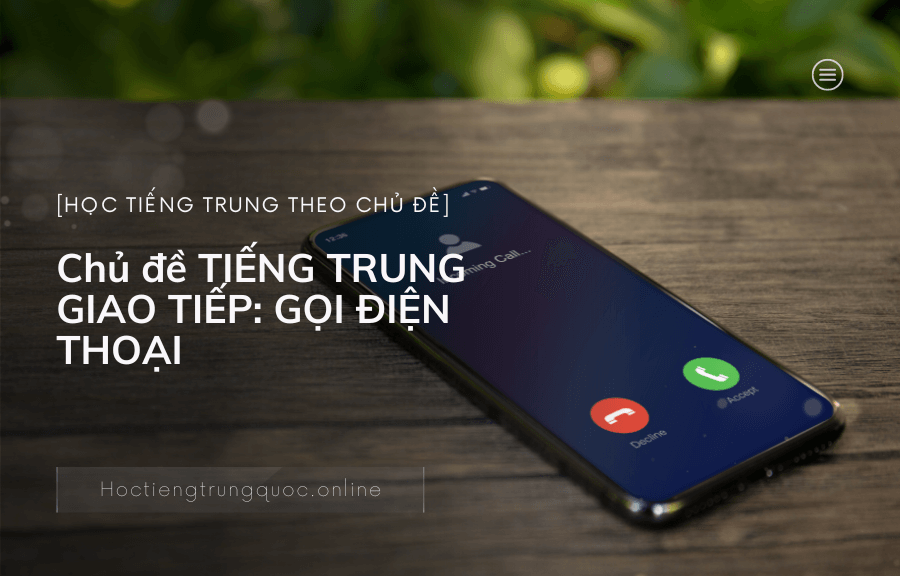 Chủ đề TIẾNG TRUNG GIAO TIẾP GỌI ĐIỆN THOẠI trong tiếng Trung (2)