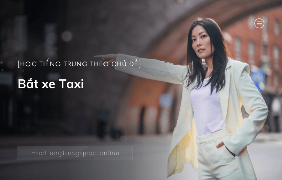 Học tiếng Trung theo chủ đề - Bắt xe Taxi