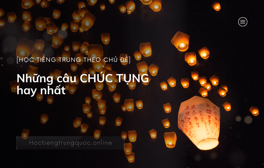 Những câu CHÚC TỤNG hay nhất trong tiếng Trung