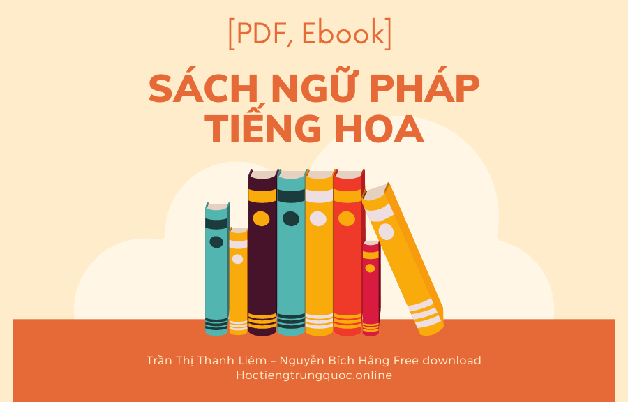 [PDF, Ebook] Sách Ngữ Pháp Tiếng Hoa – Trần Thị Thanh Liêm – Nguyễn Bích Hằng