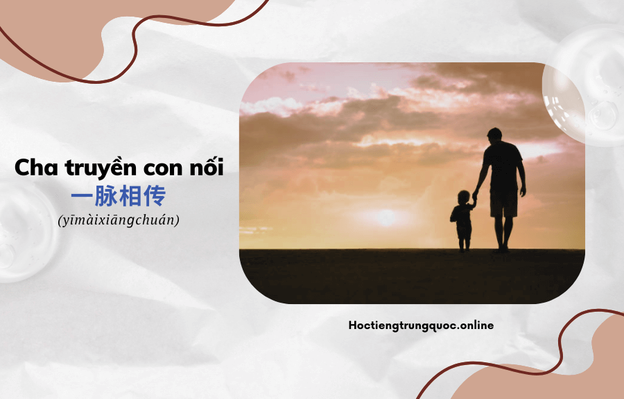 Thành ngữ Trung Quốc Cha Truyền Con Nối