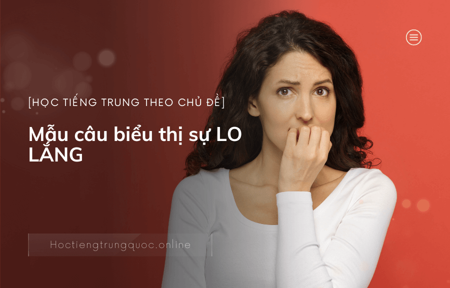 Mẫu câu biểu thị sự LO LẮNG