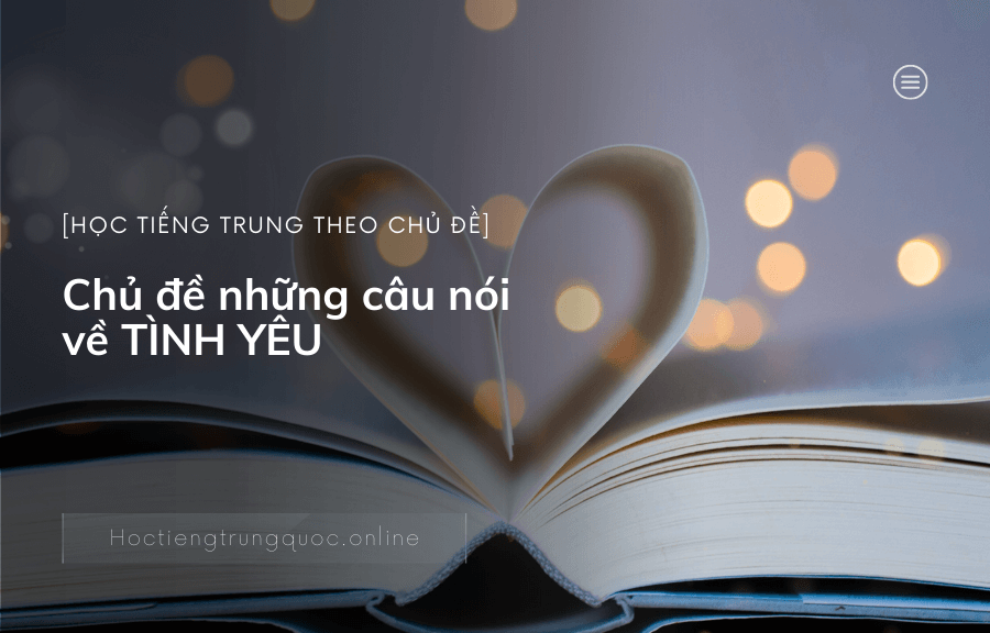 Chủ đề những câu nói về TÌNH YÊU cực hay trong tiếng TRUNG