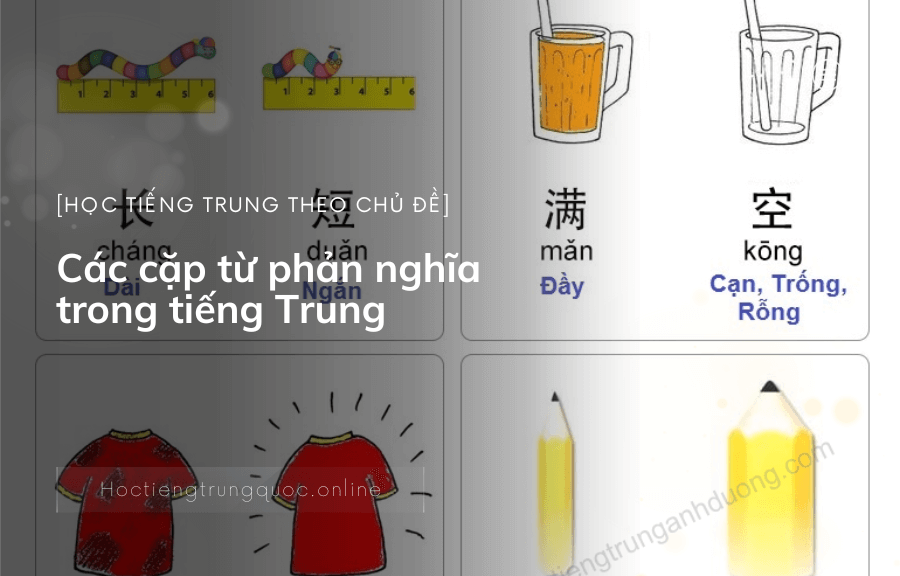 Học tiếng Trung theo chủ đề – Các cặp từ phản nghĩa trong tiếng Trung