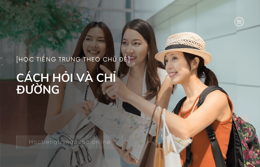 CÁCH HỎI VÀ CHỈ ĐƯỜNG trong tiếng Trung