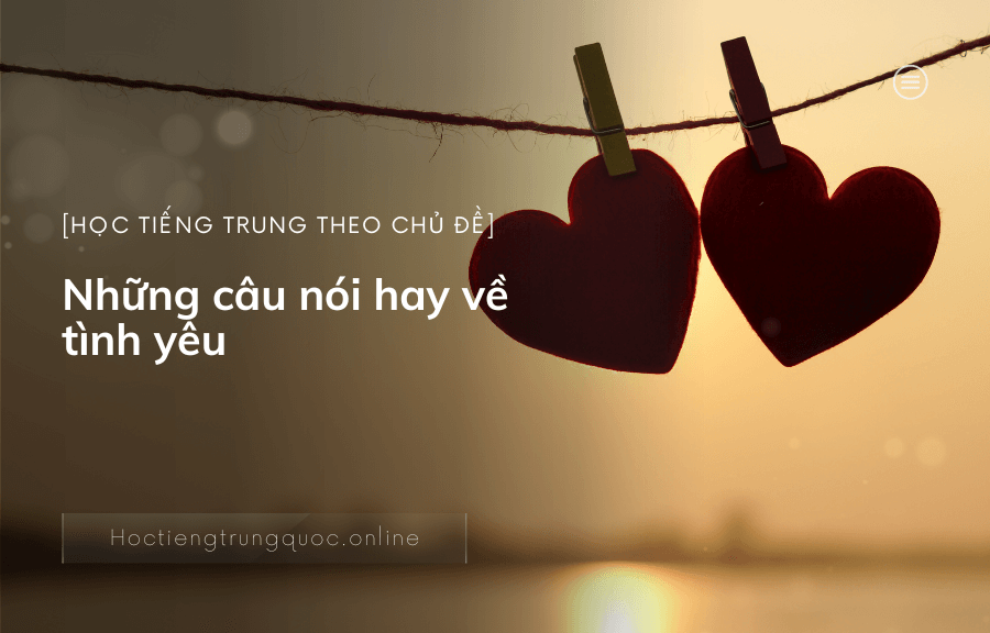 Chủ đề những câu nói Tiếng Trung cực hay về tình yêu