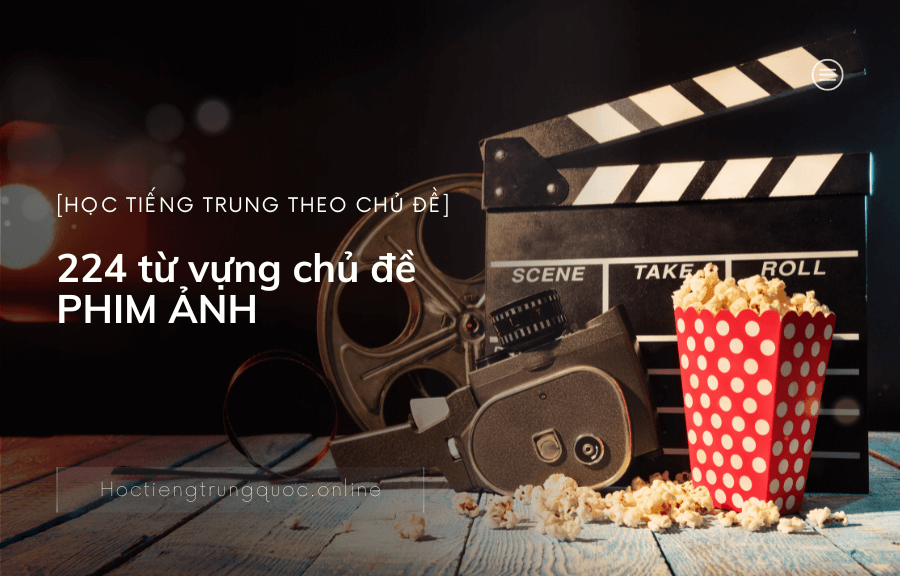 224 từ vựng TIẾNG TRUNG về chủ đề PHIM ẢNH