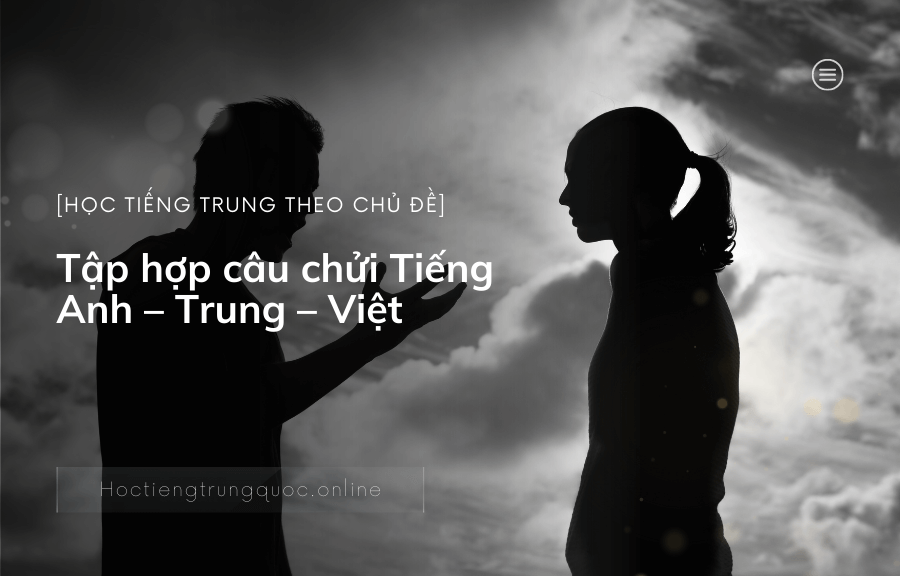 Tập hợp câu chửi bằng Tiếng Anh – Trung – Việt