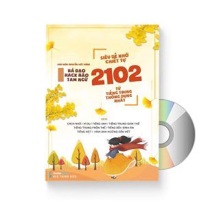 2102 Từ Tiếng Trung Thông Dụng Nhất - Siêu Dễ Nhớ Chiết Tự - Bá Đạo Hack Não Tam Ngữ