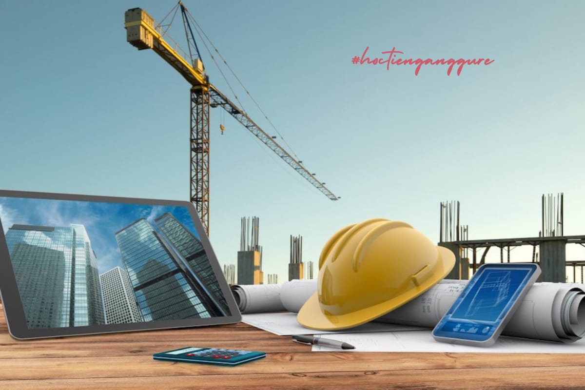 Hiểu thêm về từ vựng tiếng Trung qua chủ đề xây dựng