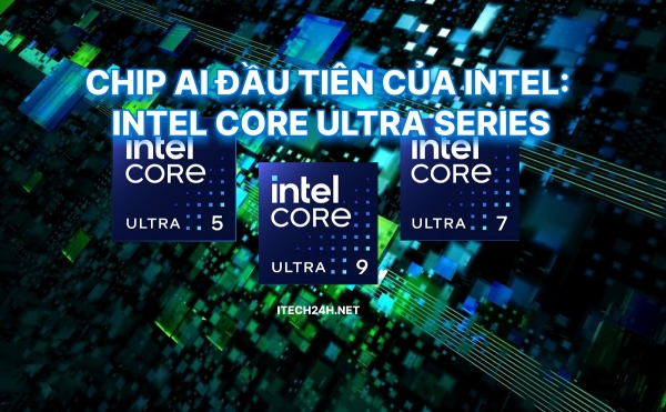 Chip AI đầu tiên của Intel: Intel Core Ultra Series