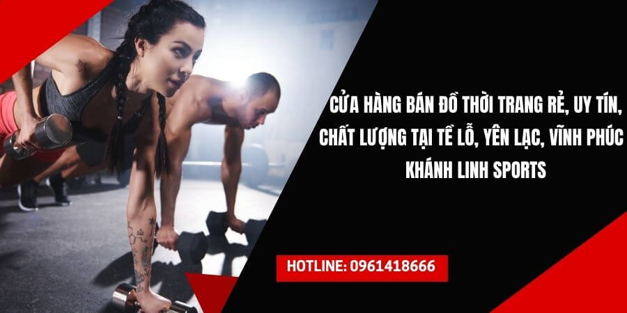 Cua Hang Ban Do Thoi Trang Re Uy Tin Chat Luong Tai Te Lo Yen Lac Vinh Phuc – Khanh Linh Sports 23 1