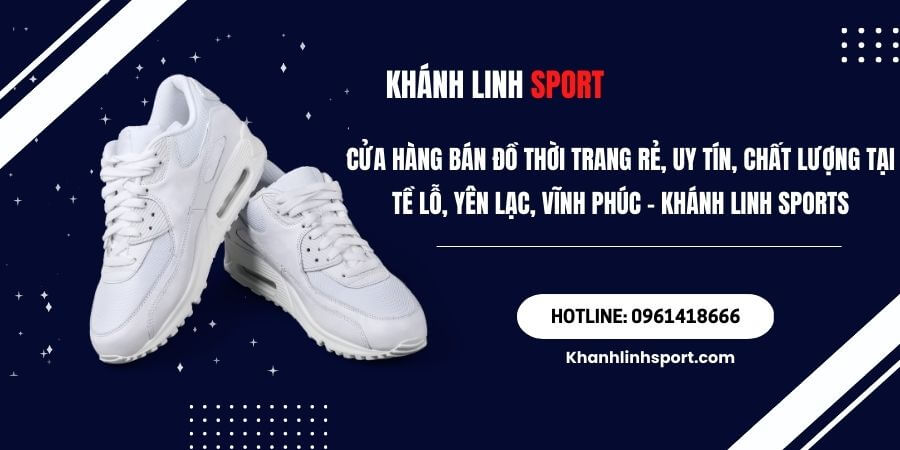 Cua Hang Ban Do Thoi Trang Re Uy Tin Chat Luong Tai Te Lo Yen Lac Vinh Phuc – Khanh Linh Sports Cua Hang Ban Do Thoi Trang Re Uy Tin Chat Luong Tai Te Lo Yen Lac Vinh Phuc – Khanh Linh Sports