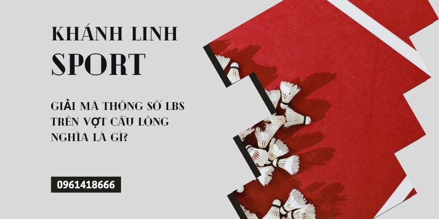 Giai ma thong so lbs tren vot cau long nghia la gi Giai ma thong so lbs tren vot cau long nghia la gi