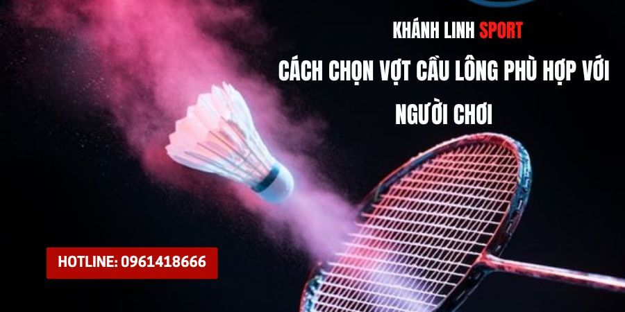 Huong Dan Cach Chon Vot Cau Long Cho Nguoi Moi Choi 8 1