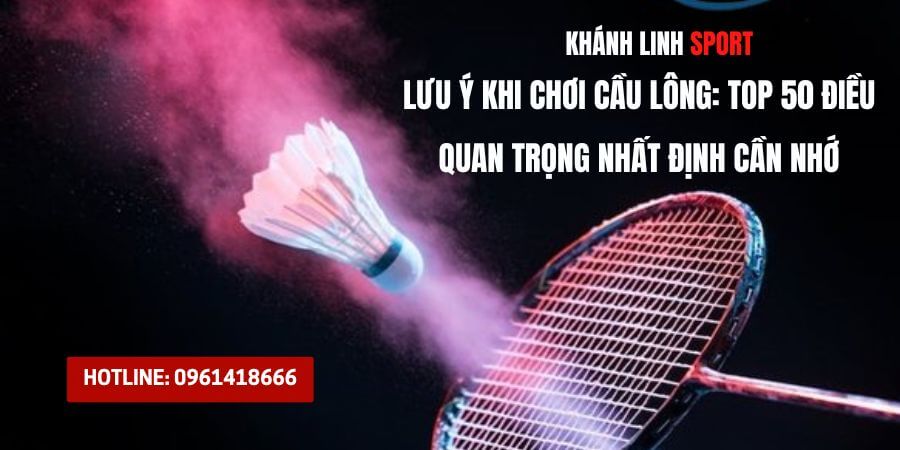 Luu y khi choi cau long TOP 50 dieu quan trong nhat dinh can nho 6 Luu y khi choi cau long TOP 50 dieu quan trong nhat dinh can nho 6