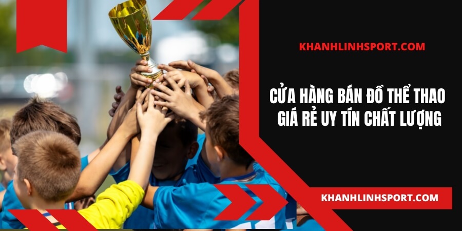 Khánh Linh Sport - Cửa hàng bán đồ thể thao trẻ em giá rẻ - uy tín - chất lượng (10) (1)