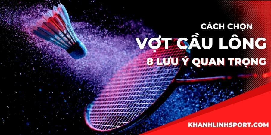 Cach chon vot cau long 8 luu y quan trong