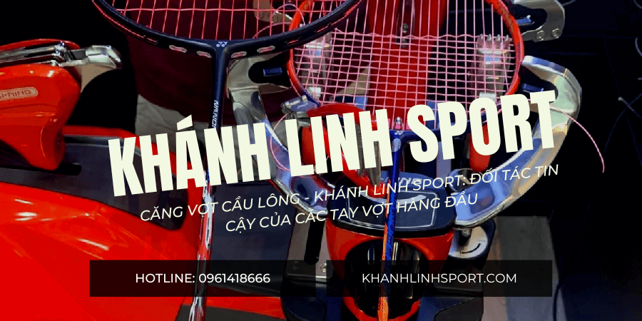 Căng vợt cầu lông - Khánh Linh Sport Đối tác tin cậy của các tay vợt hàng đầu (5) Căng vợt cầu lông - Khánh Linh Sport Đối tác tin cậy của các tay vợt hàng đầu (5)