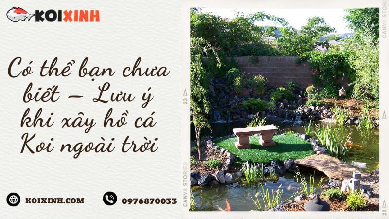 Có Thể Bạn Chưa Biết – Lưu ý Khi Xây Hồ Cá Koi Ngoài Trời Có Thể Bạn Chưa Biết – Lưu ý Khi Xây Hồ Cá Koi Ngoài Trời