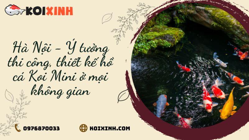 Hà Nội – Ý Tưởng Thi Công, Thiết Kế Hồ Cá Koi Mini ở Mọi Không Gian