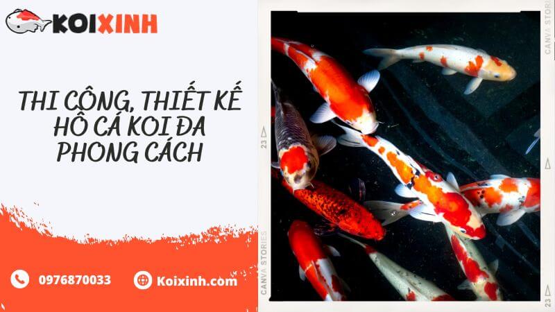 Thi Công, Thiết Kế Hồ Cá Koi đa Phong Cách