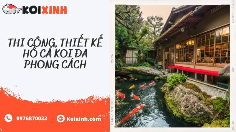 Thi Công, Thiết Kế Hồ Cá Koi đa Phong Cách Thi Công, Thiết Kế Hồ Cá Koi đa Phong Cách