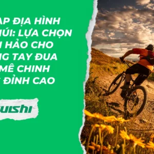 Xe đạp địa hình leo núi: Lựa chọn hoàn hảo cho những tay đua đam mê chinh phục đỉnh cao