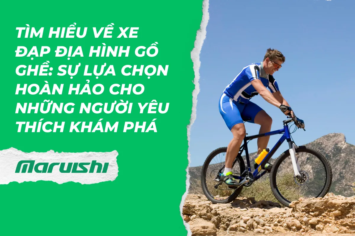 Tìm hiểu về xe đạp địa hình gồ ghề: Sự lựa chọn hoàn hảo cho những người yêu thích khám phá