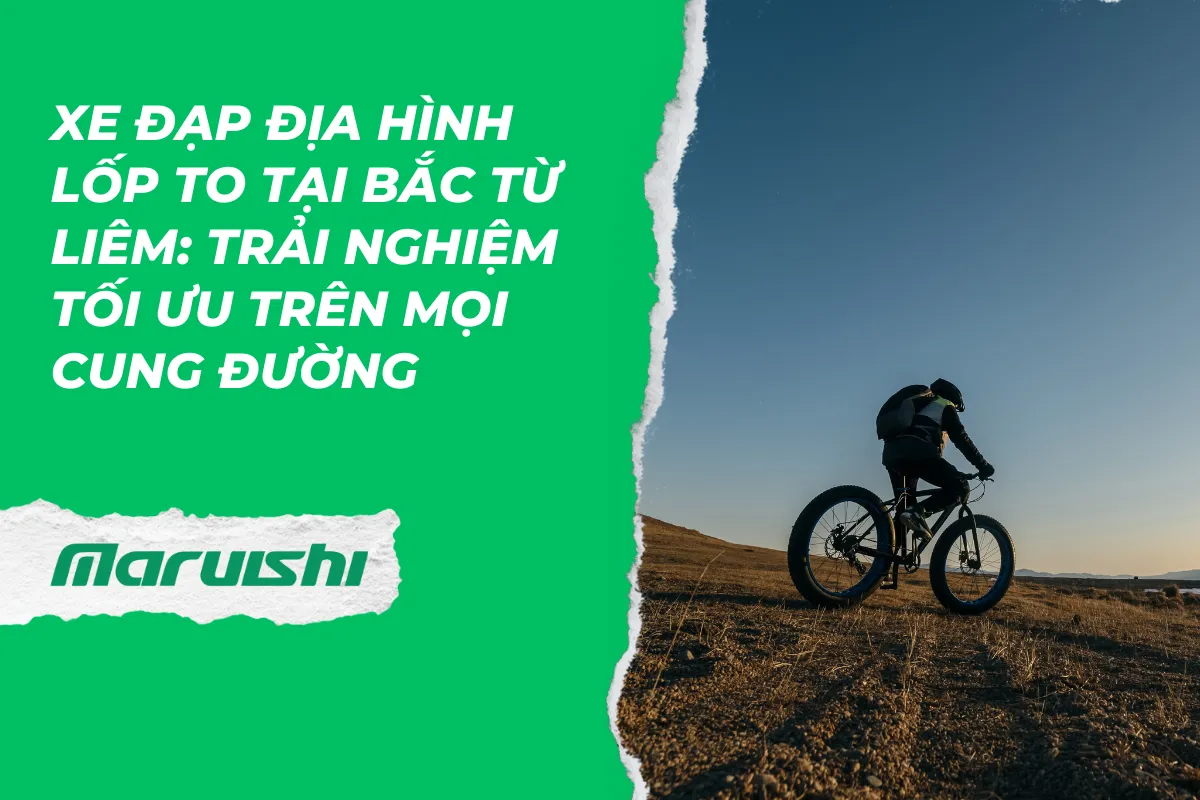 Xe đạp địa hình lốp to tại Bắc Từ Liêm: Trải nghiệm tối ưu trên mọi cung đường