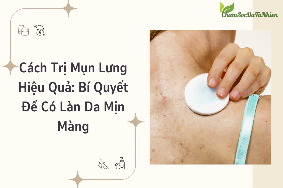 Cách Trị Mụn Lưng Hiệu Quả: Bí Quyết Để Có Làn Da Mịn Màng Cách Trị Mụn Lưng Hiệu Quả: Bí Quyết Để Có Làn Da Mịn Màng