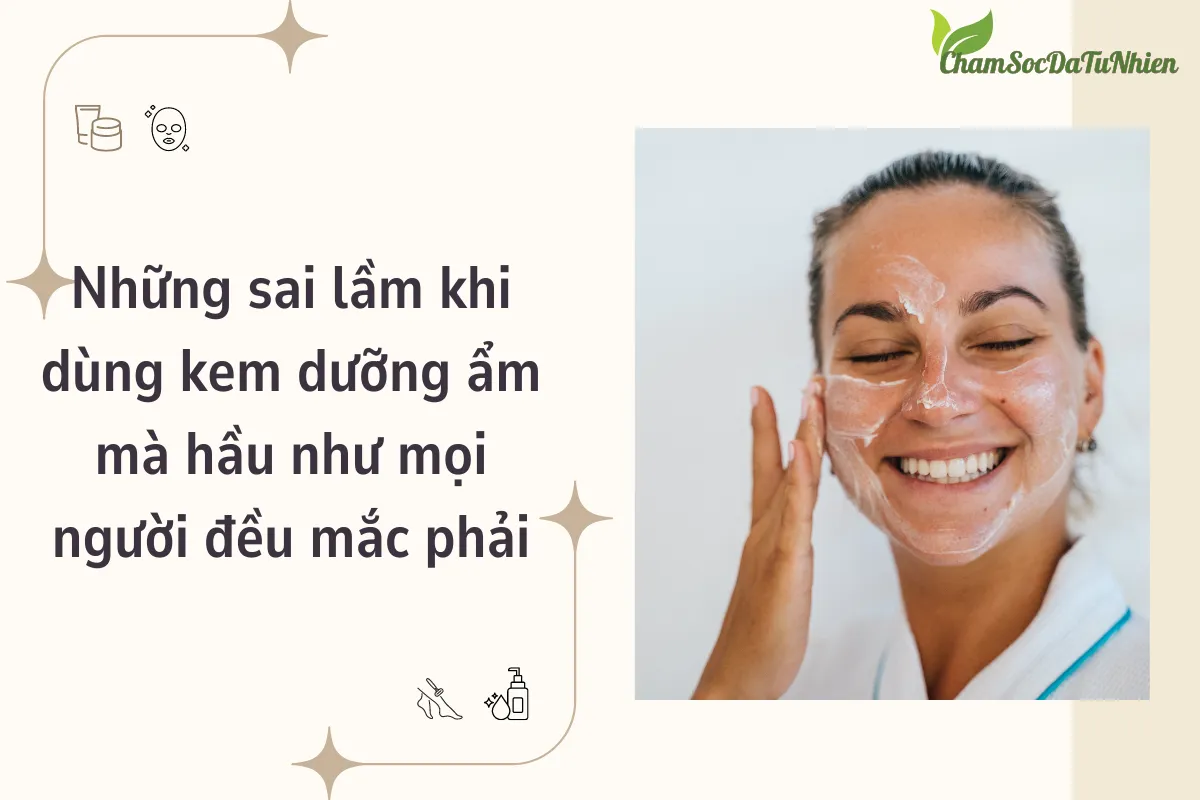 Những sai lầm khi dùng kem dưỡng ẩm mà hầu như mọi người đều mắc phải