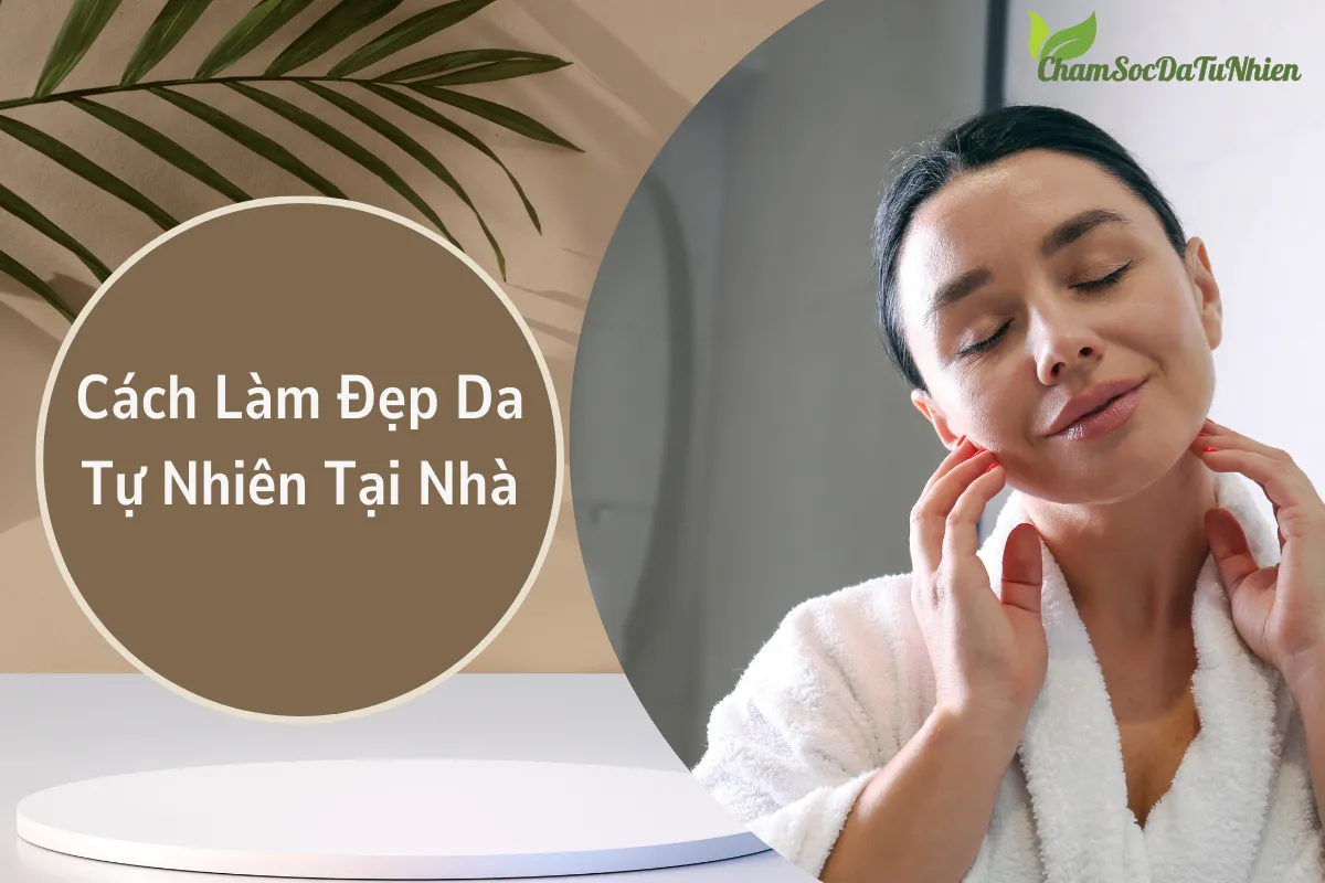 Cách Làm Đẹp Da Tự Nhiên Tại Nhà Cách Làm Đẹp Da Tự Nhiên Tại Nhà