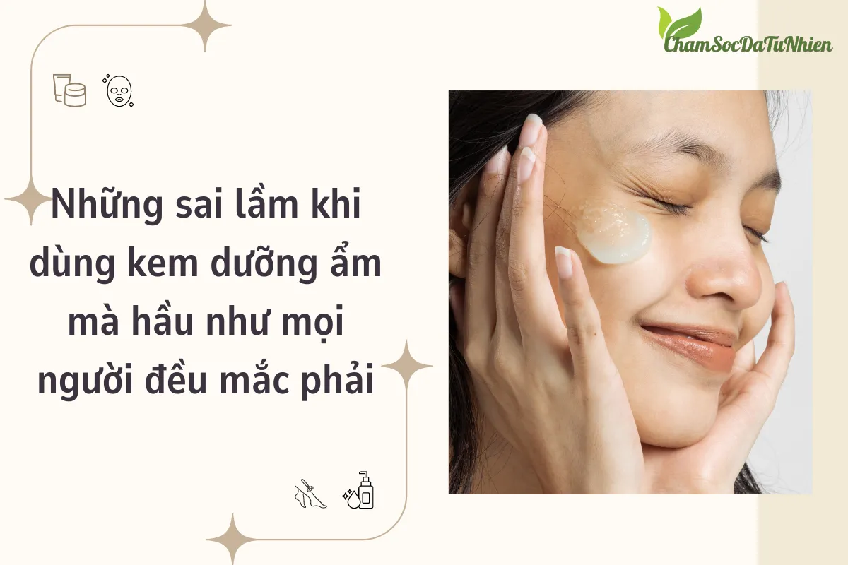 Những sai lầm khi dùng kem dưỡng ẩm mà hầu như mọi người đều mắc phải