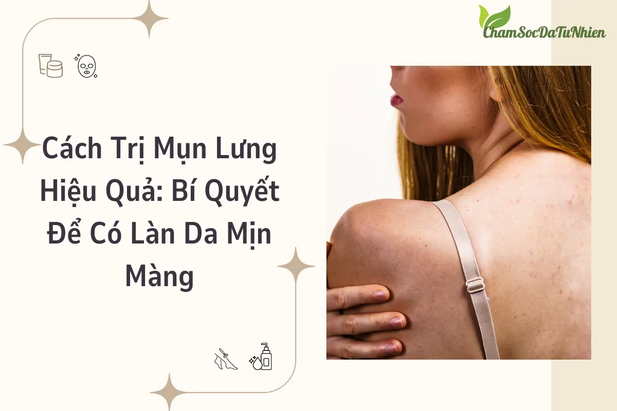 Cách Trị Mụn Lưng Hiệu Quả: Bí Quyết Để Có Làn Da Mịn Màng