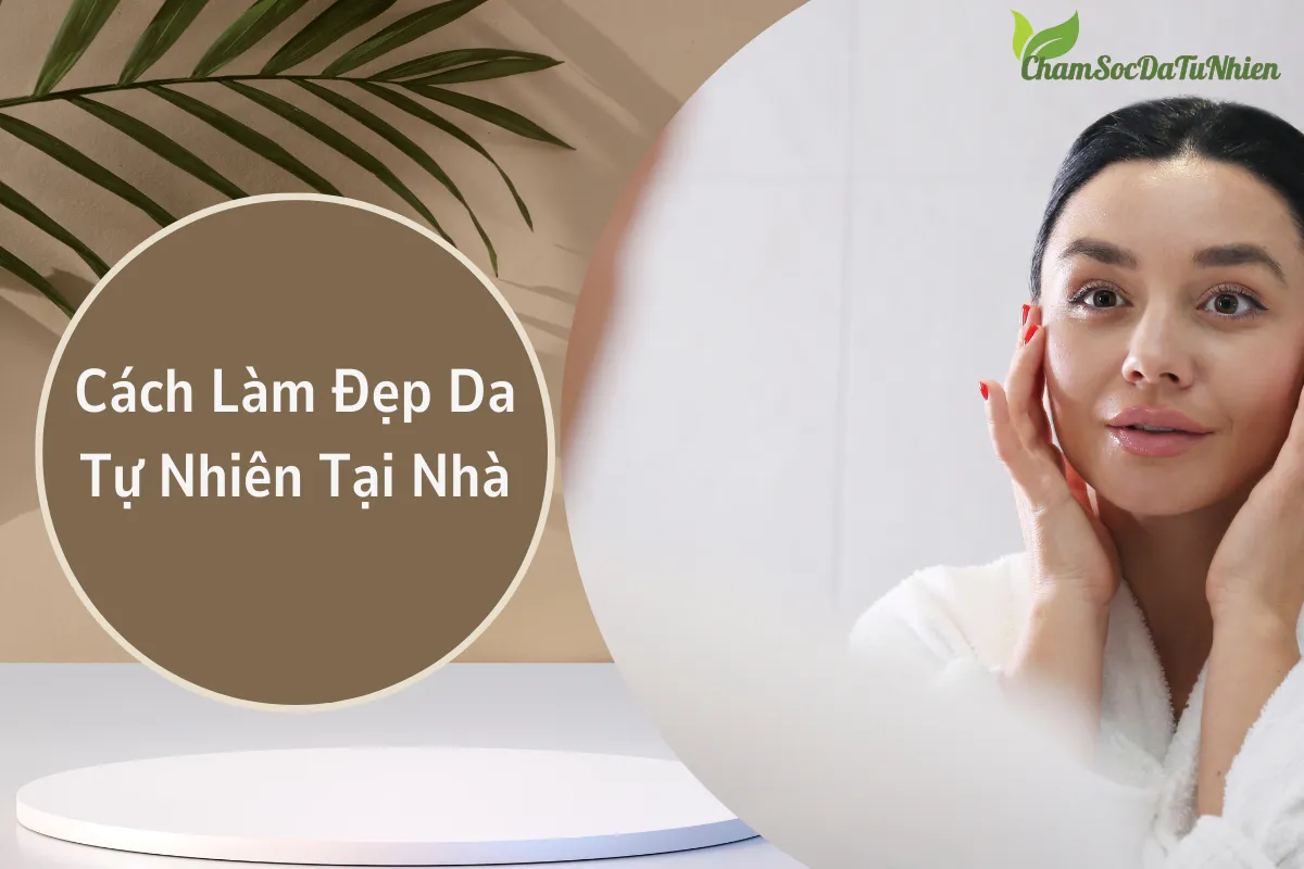 Cách Làm Đẹp Da Tự Nhiên Tại Nhà