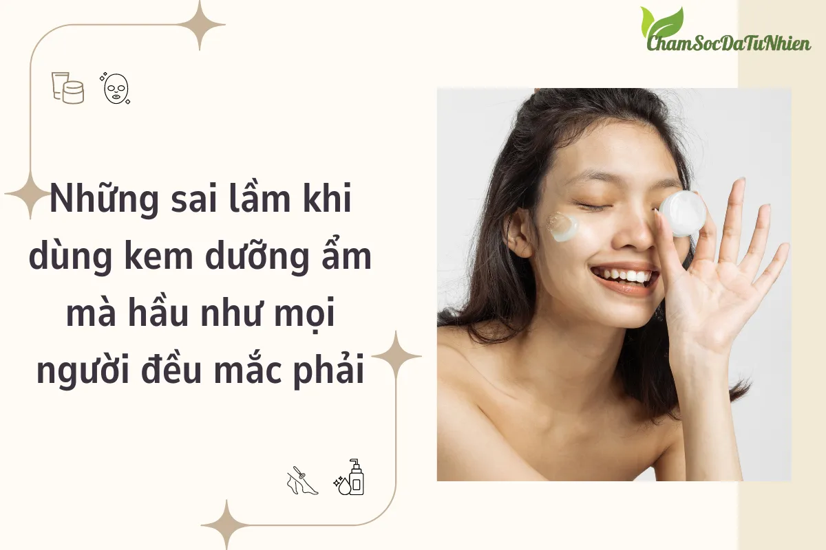 Những sai lầm khi dùng kem dưỡng ẩm mà hầu như mọi người đều mắc phải Những sai lầm khi dùng kem dưỡng ẩm mà hầu như mọi người đều mắc phải