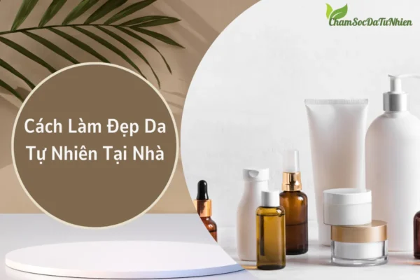 Cách Làm Đẹp Da Tự Nhiên Tại Nhà