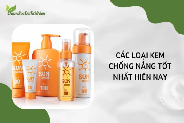 Các Loại Kem Chống Nắng Tốt Nhất Hiện Nay