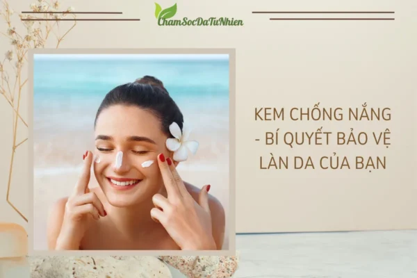 Kem Chống Nắng Bí Quyết Bảo Vệ Làn Da (1)